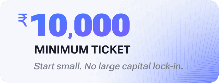 Minimum ticket ₹10,000 - Start small. No large capital lock-in.